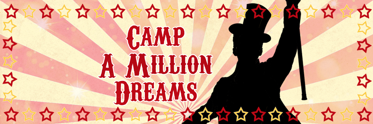 A light red and yellow starburst, with a circus ring leader silhouette to the right. Red and yellow stars line the edges of the image. 'Camp A Million Dreams' is in red to the left.
